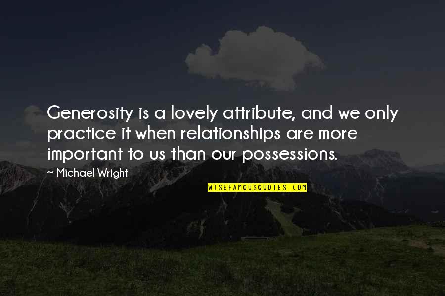 Moving On Graphics Quotes By Michael Wright: Generosity is a lovely attribute, and we only