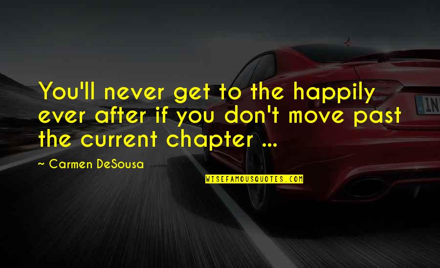 Moving On In Life And Letting Go Quotes By Carmen DeSousa: You'll never get to the happily ever after