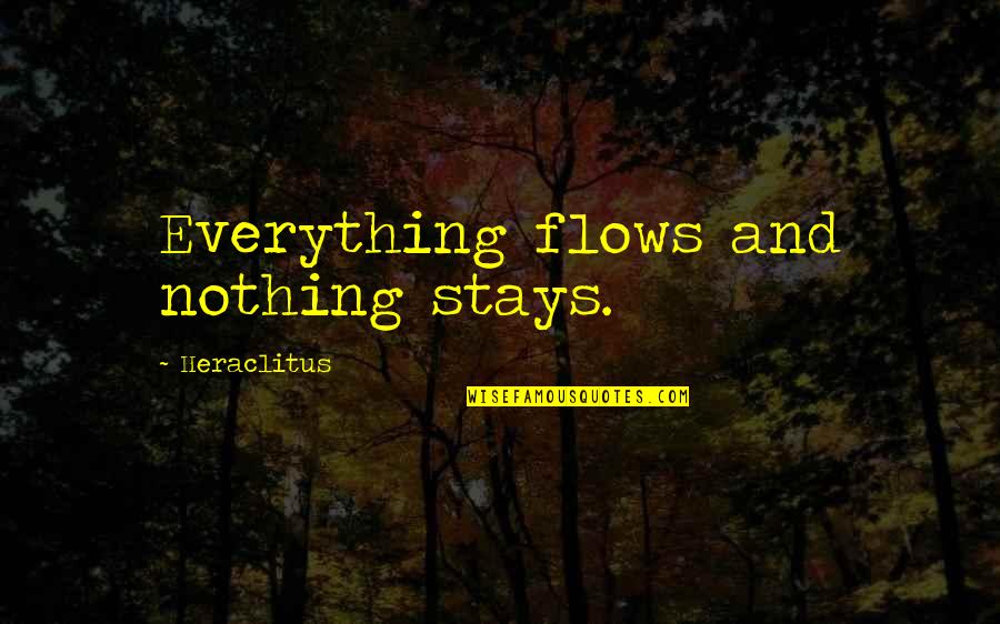 Moving On In Life And Letting Go Quotes By Heraclitus: Everything flows and nothing stays.