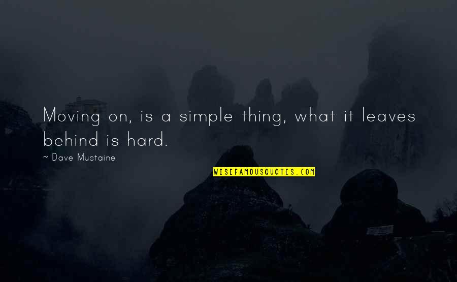 Moving On Is Hard Quotes By Dave Mustaine: Moving on, is a simple thing, what it