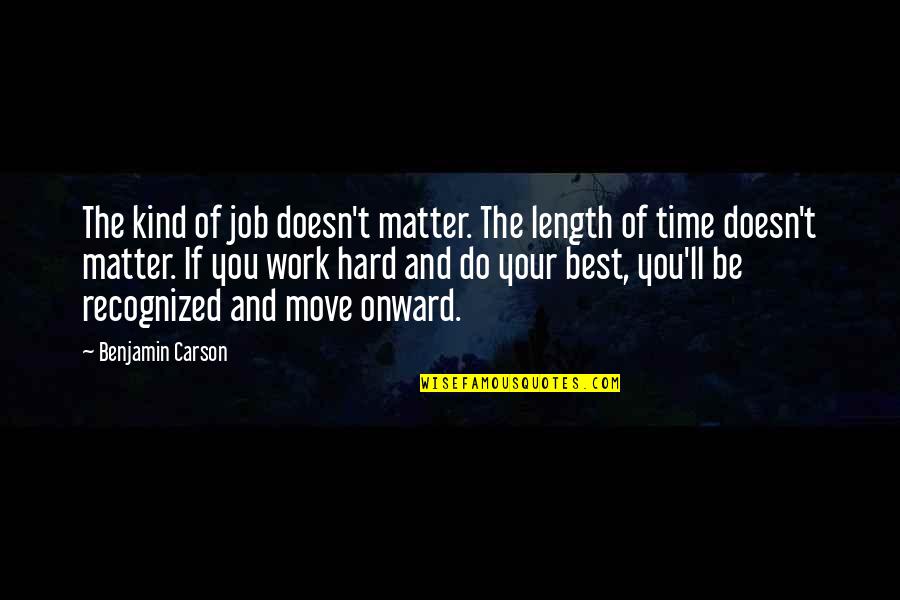 Moving On Is Hard To Do Quotes By Benjamin Carson: The kind of job doesn't matter. The length