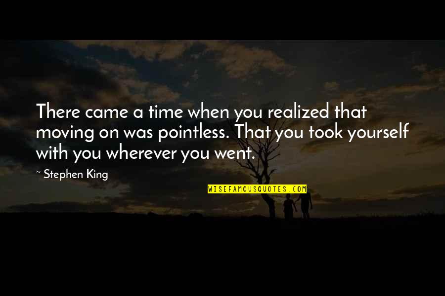 Moving On Life Quotes By Stephen King: There came a time when you realized that