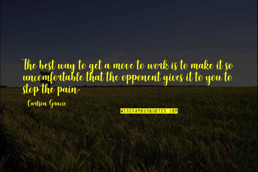 Moving On Pain Quotes By Carlson Gracie: The best way to get a move to Moving On Pain Quotes By Carlson Gracie: The best way to get a move to