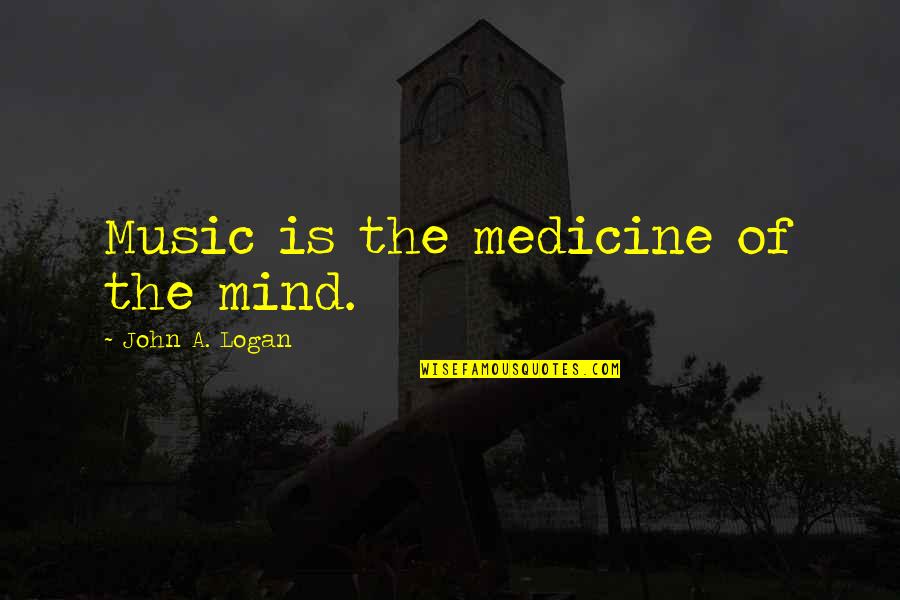 Moving On Past A Break Up Quotes By John A. Logan: Music is the medicine of the mind.