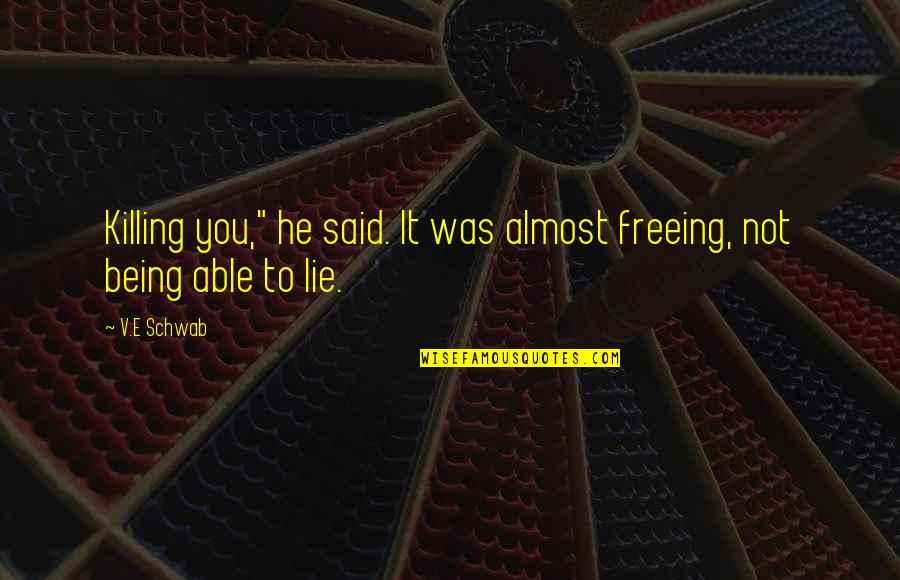 Moving On Picture Quotes By V.E Schwab: Killing you," he said. It was almost freeing,