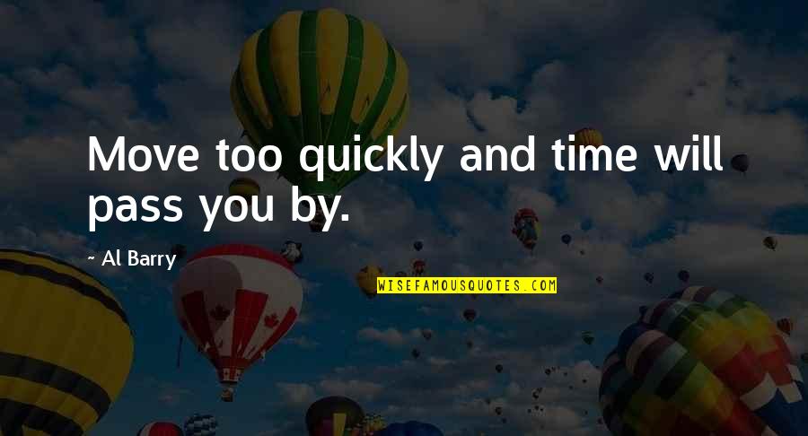 Moving On Quickly Quotes By Al Barry: Move too quickly and time will pass you