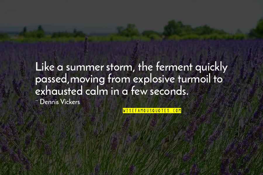 Moving On Quickly Quotes By Dennis Vickers: Like a summer storm, the ferment quickly passed,moving