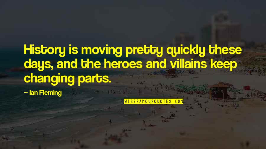 Moving On Quickly Quotes By Ian Fleming: History is moving pretty quickly these days, and