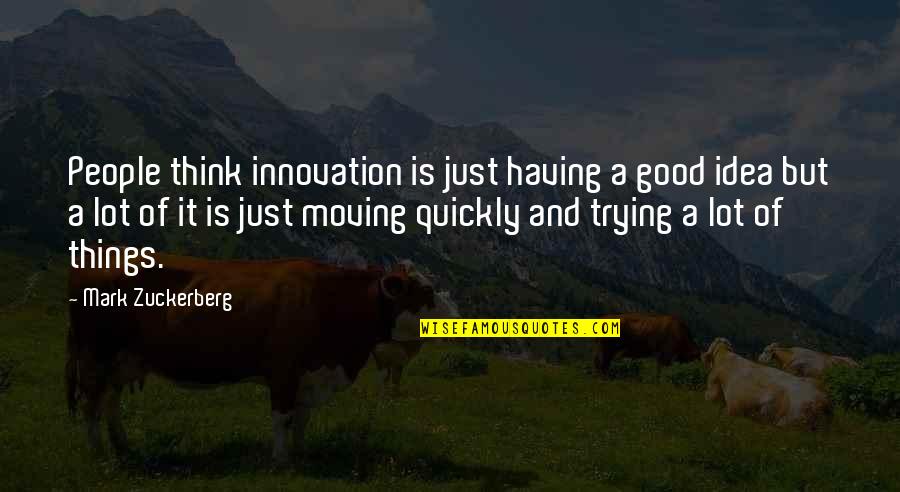 Moving On Quickly Quotes By Mark Zuckerberg: People think innovation is just having a good