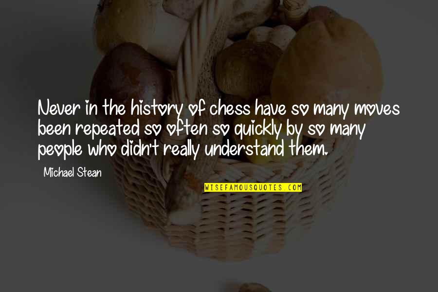 Moving On Quickly Quotes By Michael Stean: Never in the history of chess have so