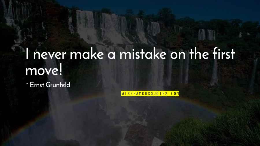 Moving On Quotes By Ernst Grunfeld: I never make a mistake on the first