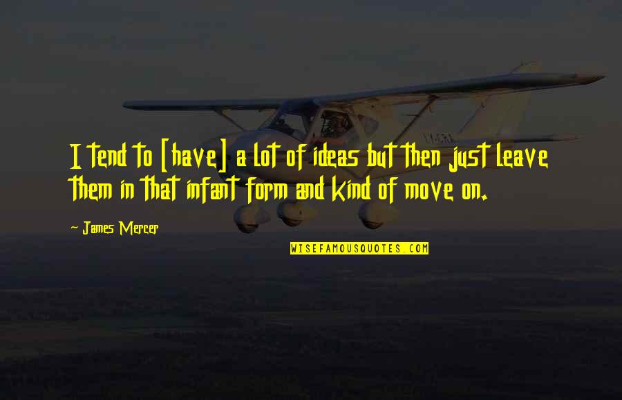 Moving On Quotes By James Mercer: I tend to [have] a lot of ideas