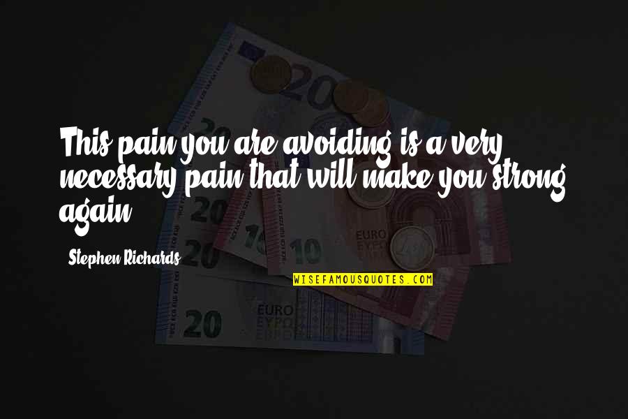 Moving On Quotes Quotes By Stephen Richards: This pain you are avoiding is a very