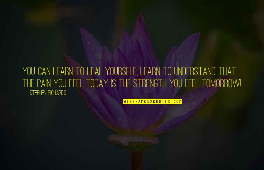 Moving On Quotes Quotes By Stephen Richards: You can learn to heal yourself, learn to