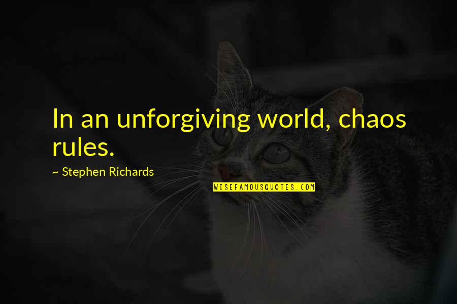Moving On Quotes Quotes By Stephen Richards: In an unforgiving world, chaos rules.