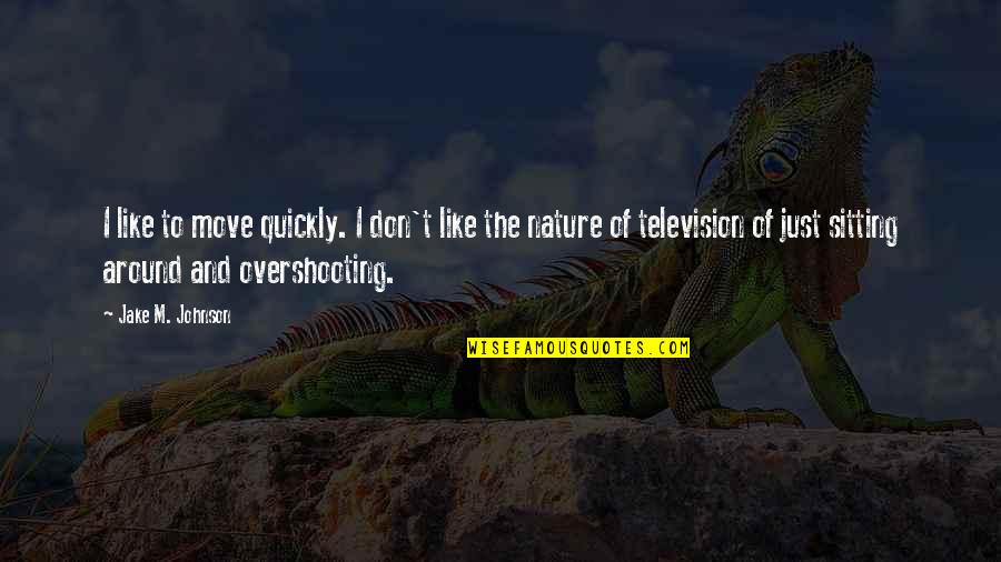 Moving On So Quickly Quotes By Jake M. Johnson: I like to move quickly. I don't like