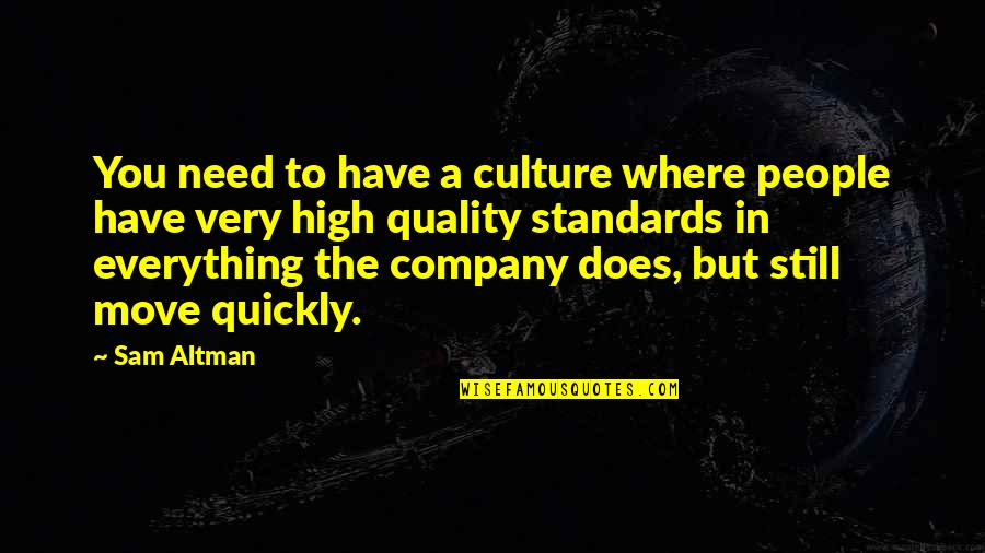 Moving On So Quickly Quotes By Sam Altman: You need to have a culture where people