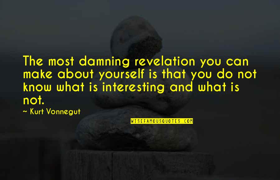 Moving On Swiftly Quotes By Kurt Vonnegut: The most damning revelation you can make about