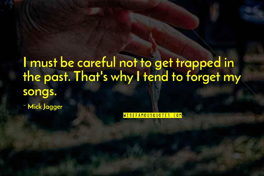 Moving On The Past Quotes By Mick Jagger: I must be careful not to get trapped
