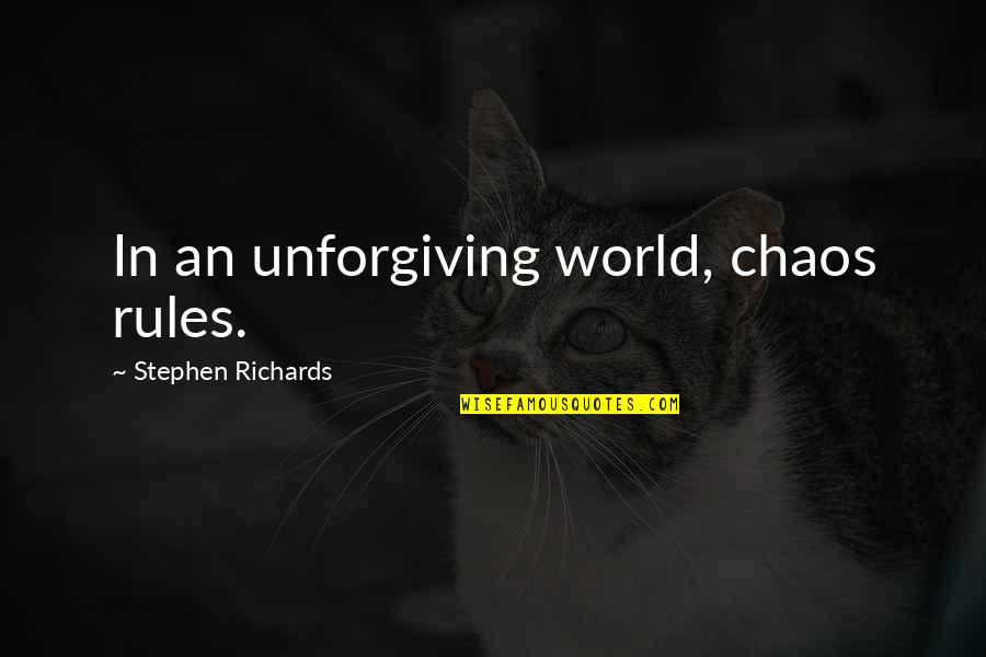 Moving On The Past Quotes By Stephen Richards: In an unforgiving world, chaos rules.