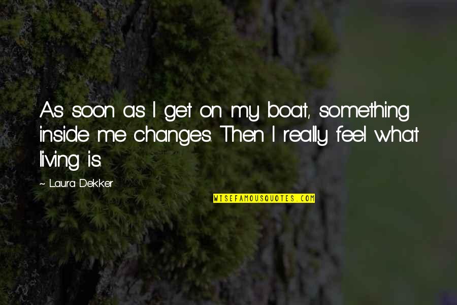 Moving On To A Brighter Future Quotes By Laura Dekker: As soon as I get on my boat,