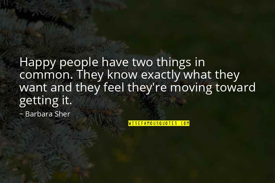 Moving On To Be Happy Quotes By Barbara Sher: Happy people have two things in common. They