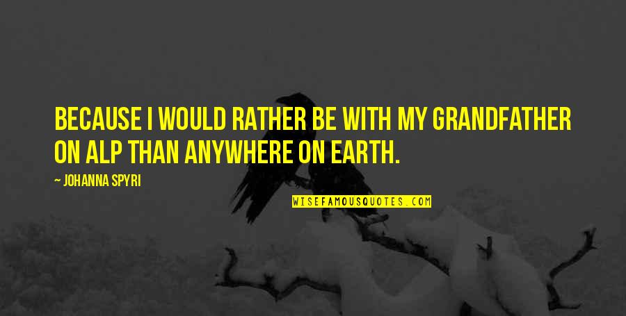 Moving On To Something Better Quotes By Johanna Spyri: Because I would rather be with my grandfather