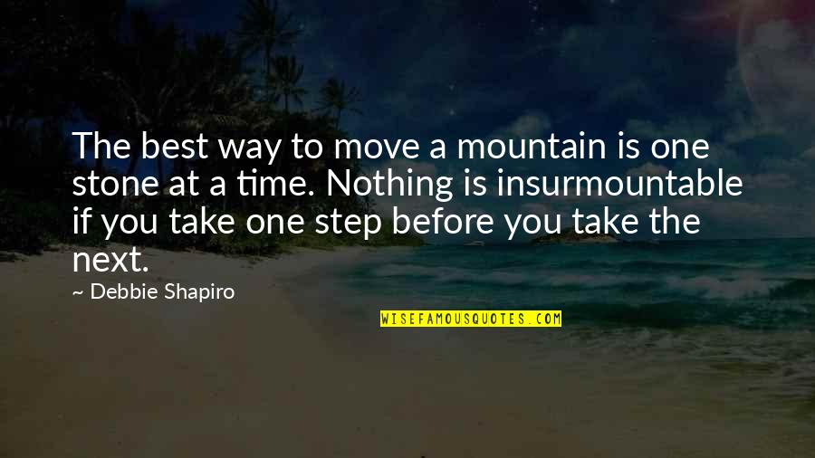 Moving On To The Next One Quotes By Debbie Shapiro: The best way to move a mountain is