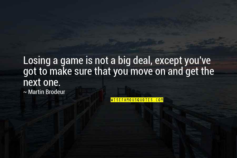 Moving On To The Next One Quotes By Martin Brodeur: Losing a game is not a big deal,