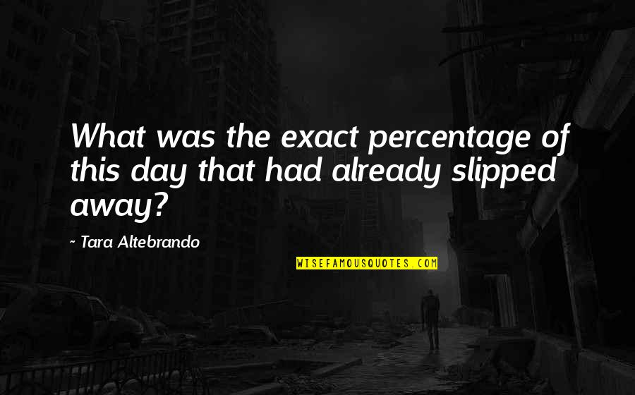 Moving On To The Next One Quotes By Tara Altebrando: What was the exact percentage of this day