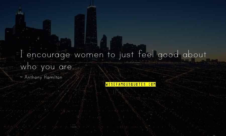 Moving On Tumblr Tagalog Quotes By Anthony Hamilton: I encourage women to just feel good about