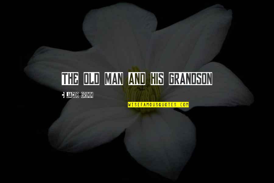 Moving On Tumblr Tagalog Quotes By Jacob Grimm: THE OLD MAN AND HIS GRANDSON