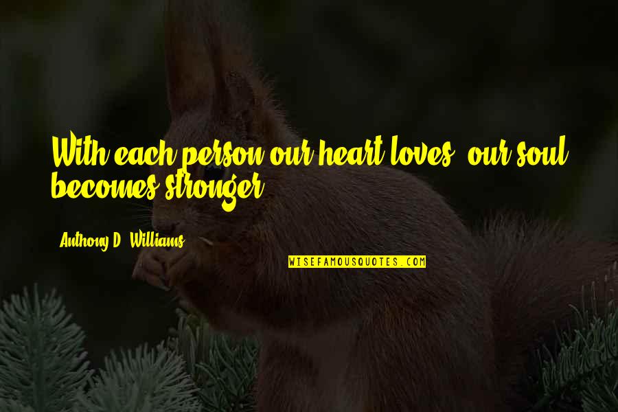 Moving On Version Quotes By Anthony D. Williams: With each person our heart loves, our soul