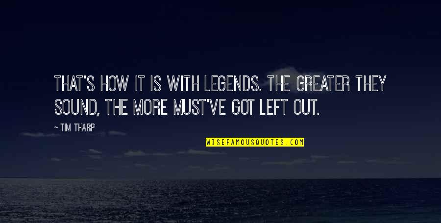 Moving On Version Quotes By Tim Tharp: That's how it is with legends. The greater