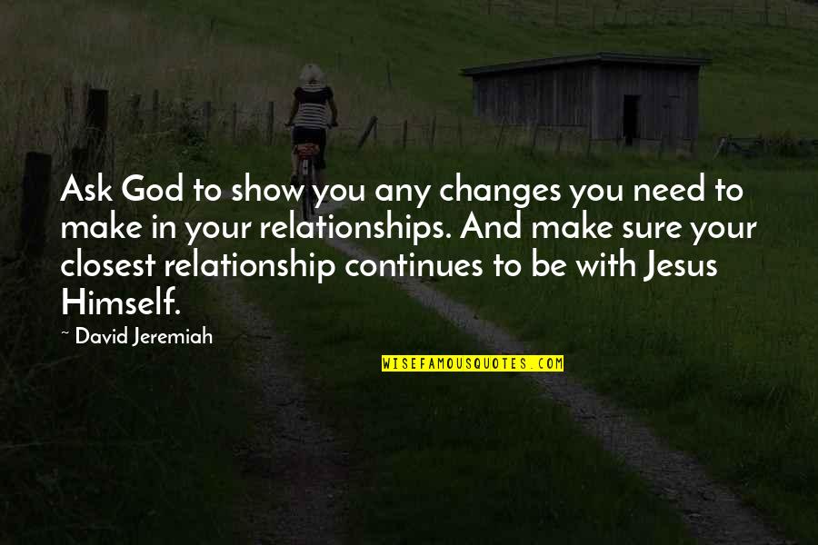 Moving On When You Don't Want To Quotes By David Jeremiah: Ask God to show you any changes you Moving On When You Don't Want To Quotes By David Jeremiah: Ask God to show you any changes you