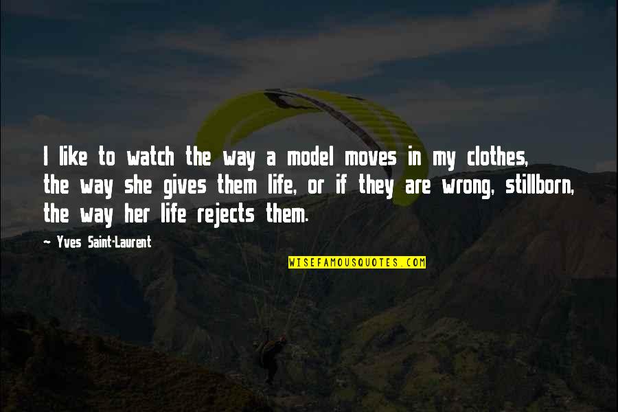 Moving On Without Her Quotes By Yves Saint-Laurent: I like to watch the way a model