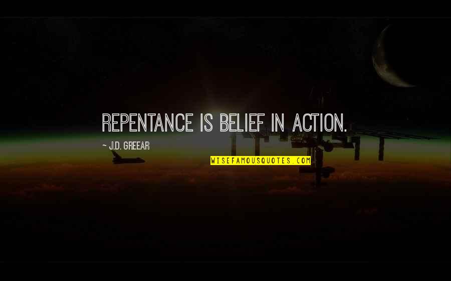 Moving Onto Better Things In Life Quotes By J.D. Greear: Repentance is belief in action.