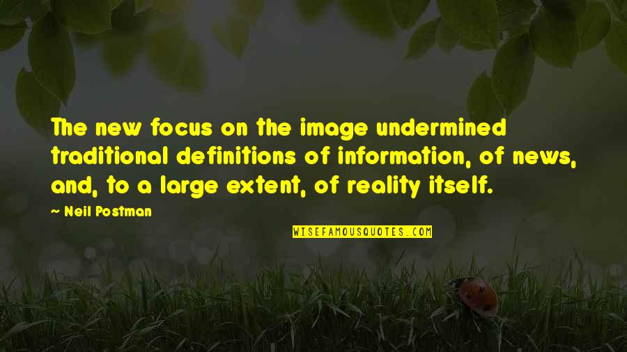 Moving Onto Better Things In Life Quotes By Neil Postman: The new focus on the image undermined traditional
