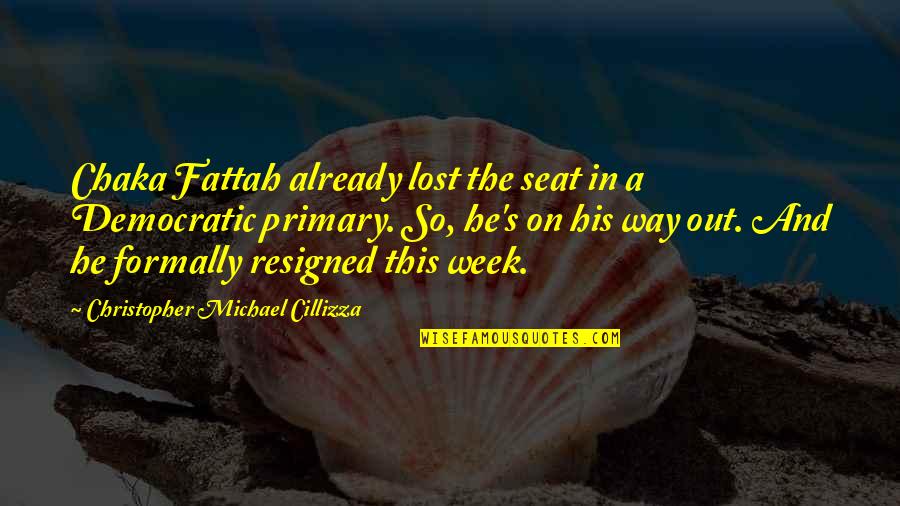 Moving Out For The First Time Quotes By Christopher Michael Cillizza: Chaka Fattah already lost the seat in a Moving Out For The First Time Quotes By Christopher Michael Cillizza: Chaka Fattah already lost the seat in a