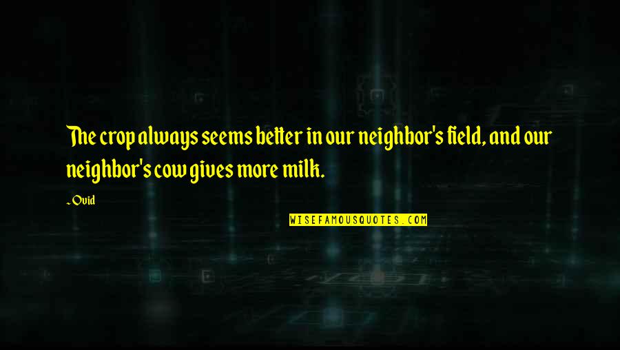 Moving Out Of Comfort Zone Quotes By Ovid: The crop always seems better in our neighbor's