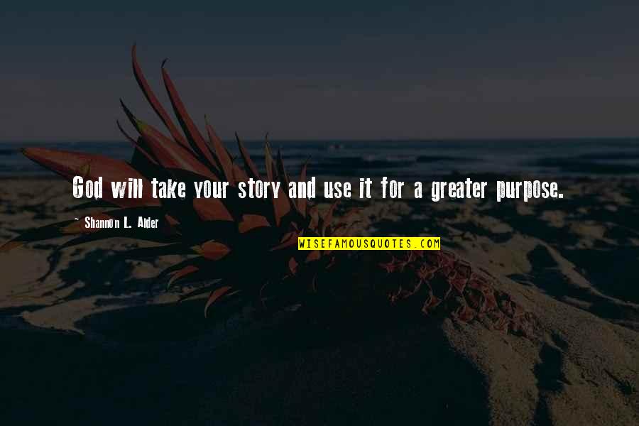 Moving Out Of Comfort Zone Quotes By Shannon L. Alder: God will take your story and use it