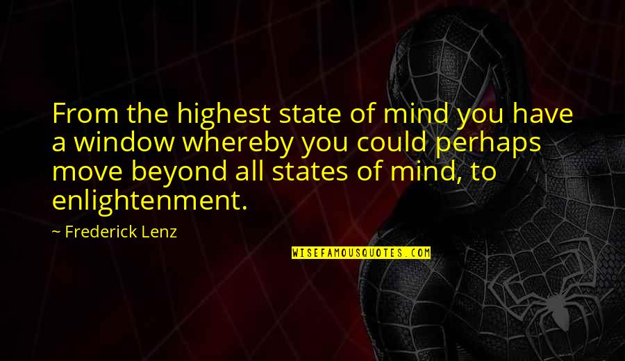 Moving Out Of State Quotes By Frederick Lenz: From the highest state of mind you have