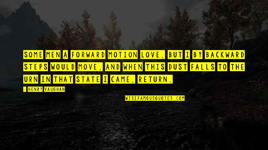 Moving Out Of State Quotes By Henry Vaughan: Some men a forward motion love, But I