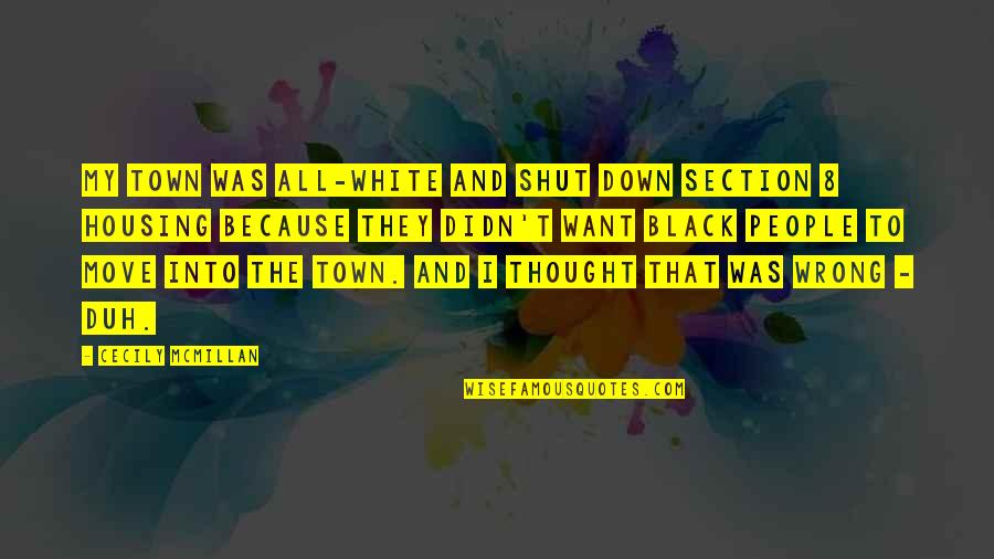 Moving Out Of Town Quotes By Cecily McMillan: My town was all-white and shut down Section