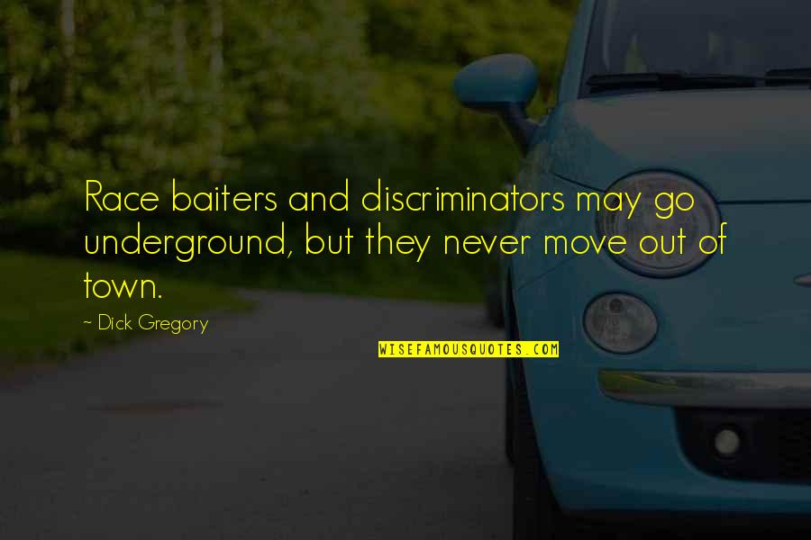 Moving Out Of Town Quotes By Dick Gregory: Race baiters and discriminators may go underground, but