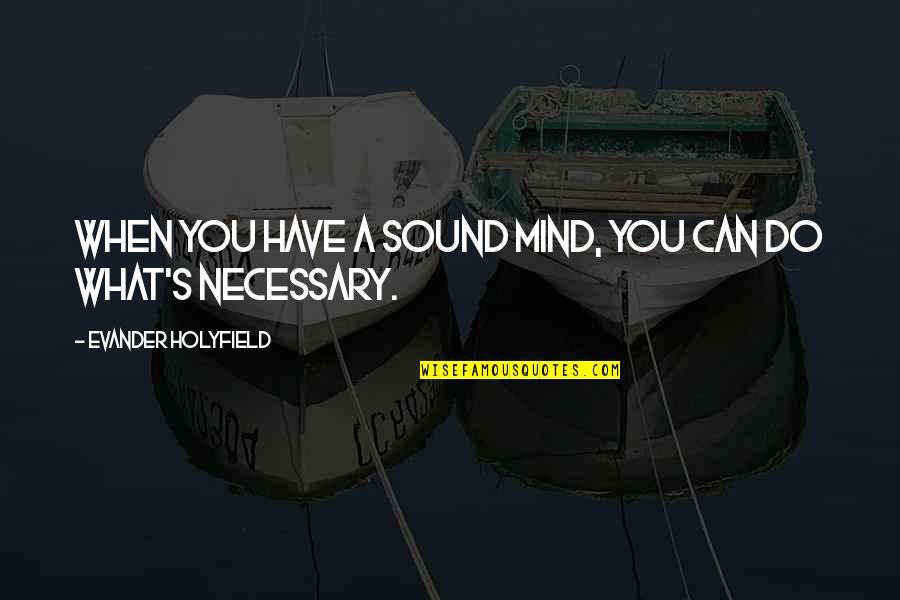Moving Parts Quotes By Evander Holyfield: When you have a sound mind, you can