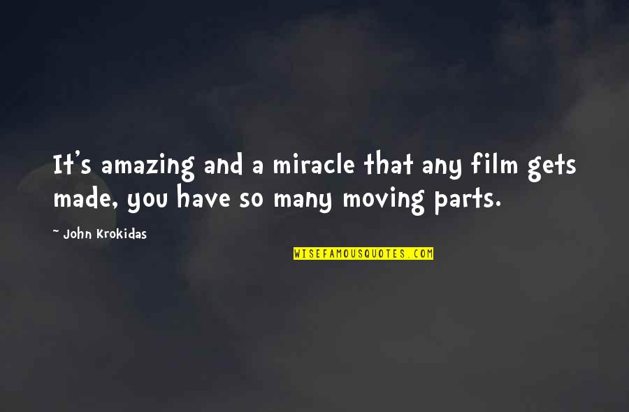 Moving Parts Quotes By John Krokidas: It's amazing and a miracle that any film