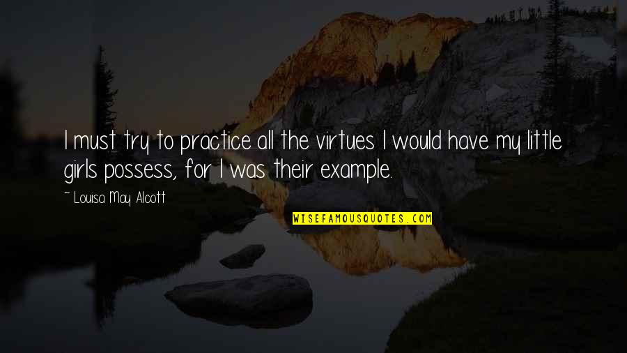 Moving Parts Quotes By Louisa May Alcott: I must try to practice all the virtues