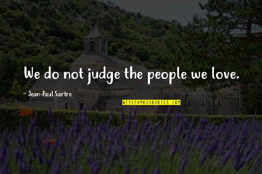 Moving Places Quotes By Jean-Paul Sartre: We do not judge the people we love. Moving Places Quotes By Jean-Paul Sartre: We do not judge the people we love.