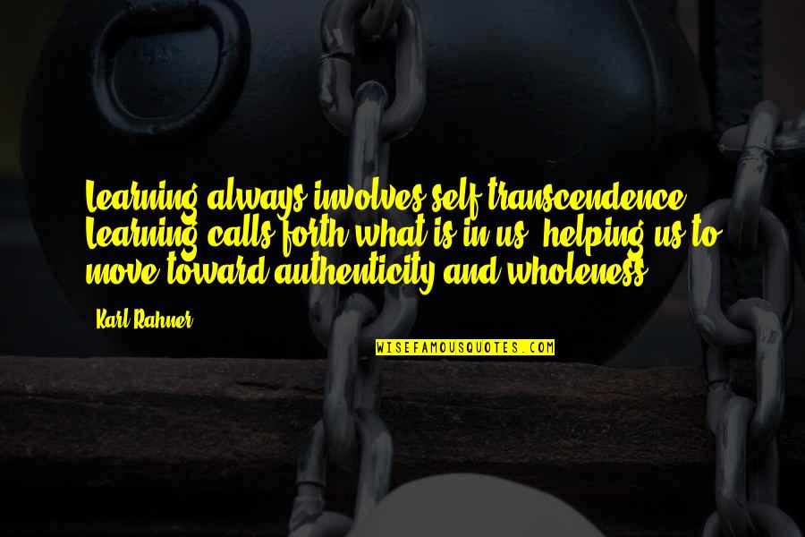 Moving Quotes By Karl Rahner: Learning always involves self-transcendence. Learning calls forth what